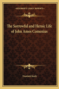 The Sorrowful and Heroic Life of John Amos Comenius