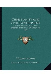 Christianity and Civil Government: A Discourse Delivered on Sabbath Evening November 10, 1850