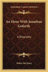 Hour with Jonathan Goforth