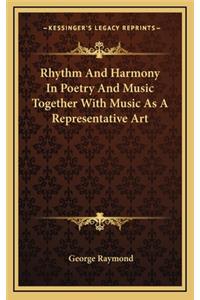 Rhythm and Harmony in Poetry and Music Together with Music as a Representative Art