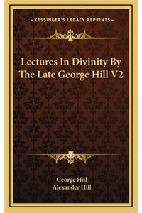 Lectures in Divinity by the Late George Hill V2