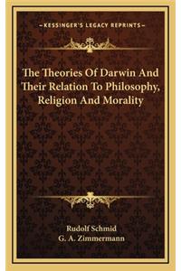 The Theories Of Darwin And Their Relation To Philosophy, Religion And Morality