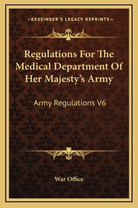 Regulations for the Medical Department of Her Majesty's Army