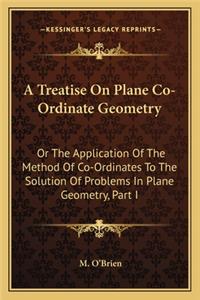 Treatise on Plane Co-Ordinate Geometry
