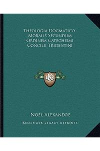 Theologia Dogmatico-Moralis Secundum Ordinem Catechismi Concilii Tridentini