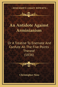 An Antidote Against Arminianism