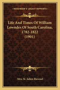 Life and Times of William Lowndes of South Carolina, 1782-1822 (1901)