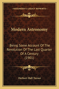 Modern Astronomy: Being Some Account of the Revolution of the Last Quarter of a Century (1901)