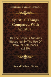 Spiritual Things Compared With Spiritual