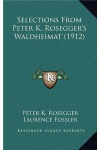 Selections From Peter K. Rosegger's Waldheimat (1912)