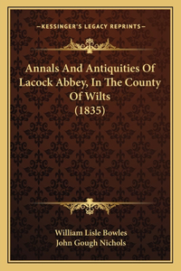 Annals And Antiquities Of Lacock Abbey, In The County Of Wilts (1835)