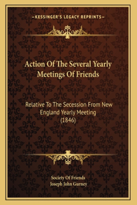 Action Of The Several Yearly Meetings Of Friends