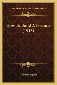 How To Build A Fortune (1913)