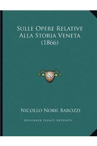 Sulle Opere Relative Alla Storia Veneta (1866)