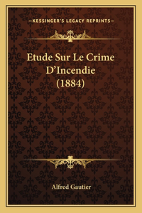 Etude Sur Le Crime D'Incendie (1884)