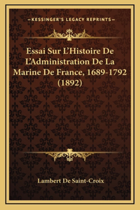 Essai Sur L'Histoire De L'Administration De La Marine De France, 1689-1792 (1892)