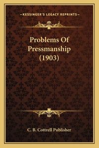 Problems Of Pressmanship (1903)