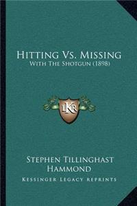 Hitting Vs. Missing