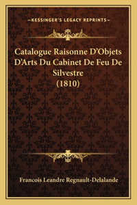 Catalogue Raisonne D'Objets D'Arts Du Cabinet De Feu De Silvestre (1810)