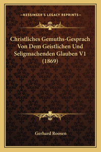 Christliches Gemuths-Gesprach Von Dem Geistlichen Und Seligmachenden Glauben V1 (1869)