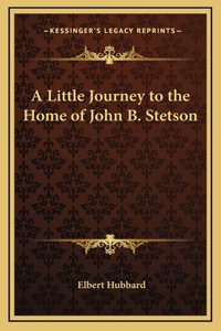 A Little Journey to the Home of John B. Stetson