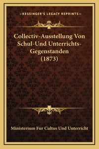 Collectiv-Ausstellung Von Schul-Und Unterrichts-Gegenstanden (1873)