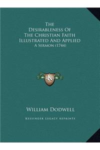 The Desirableness Of The Christian Faith Illustrated And Applied