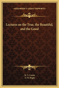 Lectures on the True, the Beautiful, and the Good