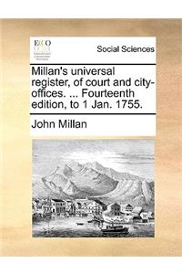 Millan's Universal Register, of Court and City-Offices. ... Fourteenth Edition, to 1 Jan. 1755.