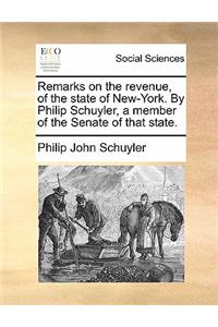 Remarks on the Revenue, of the State of New-York. by Philip Schuyler, a Member of the Senate of That State.