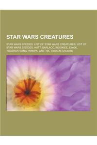 Star Wars Creatures: Star Wars Species, List of Star Wars Creatures, List of Star Wars Species, Hutt, Sarlacc, Wookiee, Ewok, Yuuzhan Vong,