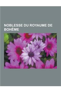 Noblesse Du Royaume de Boheme: Famille de Windisch-Graetz, Lobkowicz, Schwarzenberg, Elisabeth-Marie D'Autriche, Othon de Windisch-Graetz, Karl Phili
