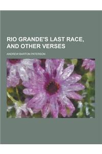 Rio Grande's Last Race, and Other Verses
