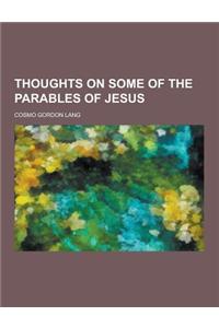 Thoughts on Some of the Parables of Jesus