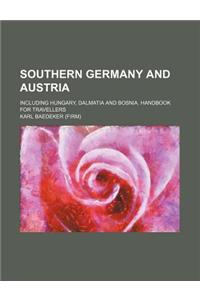 Southern Germany and Austria; Including Hungary, Dalmatia and Bosnia. Handbook for Travellers