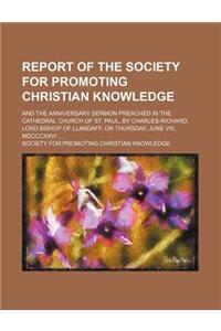 Report of the Society for Promoting Christian Knowledge; And the Anniversary Sermon Preached in the Cathedral Church of St. Paul, by Charles-Richard, Lord Bishop of Llandaff, on Thursday, June VIII, MDCCCXXVI