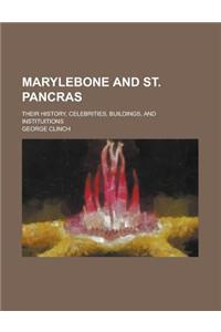 Marylebone and St. Pancras; Their History, Celebrities, Buildings, and Instituitions