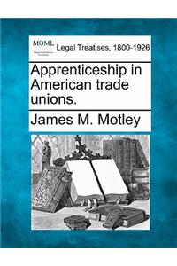 Apprenticeship in American Trade Unions.