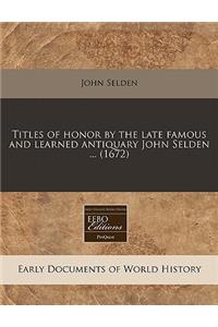 Titles of Honor by the Late Famous and Learned Antiquary John Selden ... (1672)