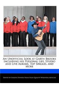 An Unofficial Look at Garth Brooks Including His Personal Life, Studio and Live Albums, Top Singles, and More