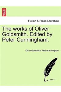 The Works of Oliver Goldsmith. Edited by Peter Cunningham.