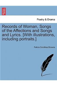 Records of Woman, Songs of the Affections and Songs and Lyrics. [With Illustrations, Including Portraits.]