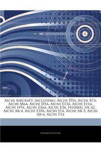 Articles on Aichi Aircraft, Including: Aichi D3a, Aichi B7a, Aichi M6a, Aichi D1a, Aichi E13a, Aichi E11a, Aichi H9a, Aichi E16a, Aichi E3a, Heinkel H