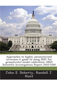 Approaches to Highly Parameterized Inversion-A Guide to Using Pest for Groundwater-Model Calibration