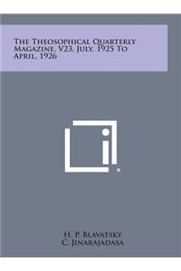 The Theosophical Quarterly Magazine, V23, July, 1925 to April, 1926