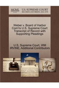 Weber V. Board of Harbor Com'rs U.S. Supreme Court Transcript of Record with Supporting Pleadings