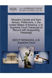 Silvestro Carolla and Sam Alonzo, Petitioners, V. the United States of America. U.S. Supreme Court Transcript of Record with Supporting Pleadings