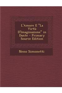 L'Amore E La Virtu D'Imaginazione in Dante