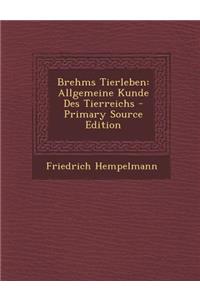 Brehms Tierleben: Allgemeine Kunde Des Tierreichs