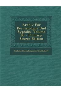 Archiv Fur Dermatologie Und Syphilis, Volume 80